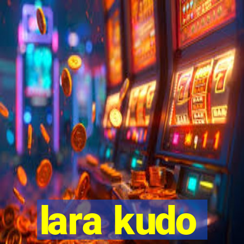 lara kudo